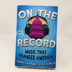 On the Record ARC by Anna Harwell Celenza American Music Influence in Politics