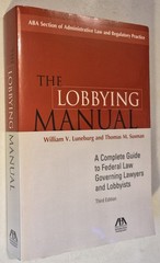 The Lobbying Manual: A Complete Guide to Federal Law Governing Lawyers and Lob..