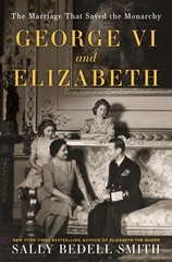 George VI and Elizabeth: The Marriage That Saved the Monarchy By