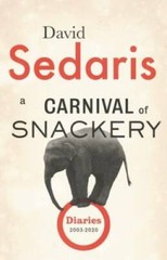 A Carnival of Snackery: Diaries (2003-2020) – Hardcover By Sedaris, David – GOOD