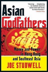 Asian Godfathers: Money and Power in Hong Kong and Southeast Asia Studwell, Joe