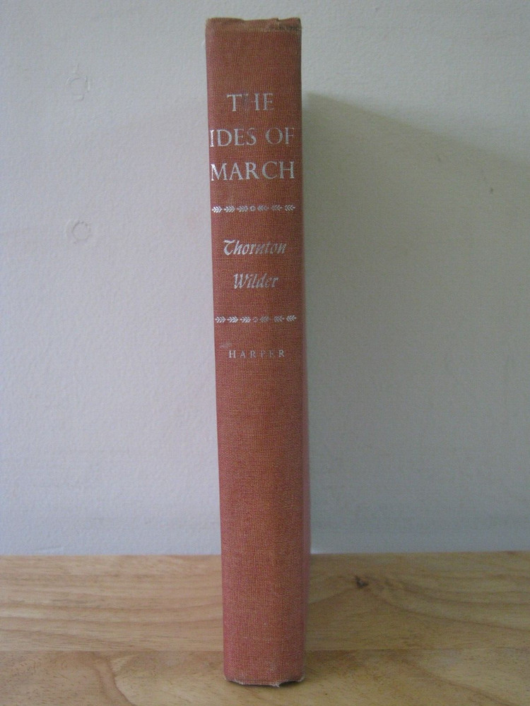 The Ides Of March by Thorton Wilder 1948 Hardcover
