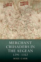 Mike Carr Merchant Crusaders in the Aegean, 1291-1352 (Hardback)