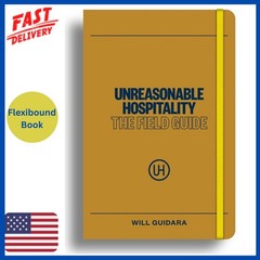 Unreasonable Hospitality: The Field Guide Will Guidara Unreasonable Hospitality