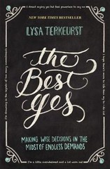 The Best Yes: Making Wise Decisions in th- 1400205859, paperback, Lysa TerKeurst