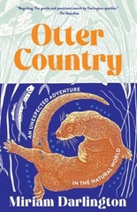 Otter Country : An Unexpected Adventure in the Natural World Miri