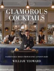Glamorous Cocktails: Fashionable Mixes from Iconic London Bars by Yeoward: Used