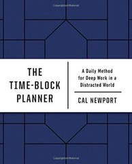 The Time-Block Planner: A Daily Method for Deep Work in a Distracted World