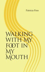 Walking With My Foot in My Mouth by Finn, Patricia