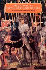 Machiavelli’s New Modes and Orders: A Study of the Discourses on Livy by Harvey