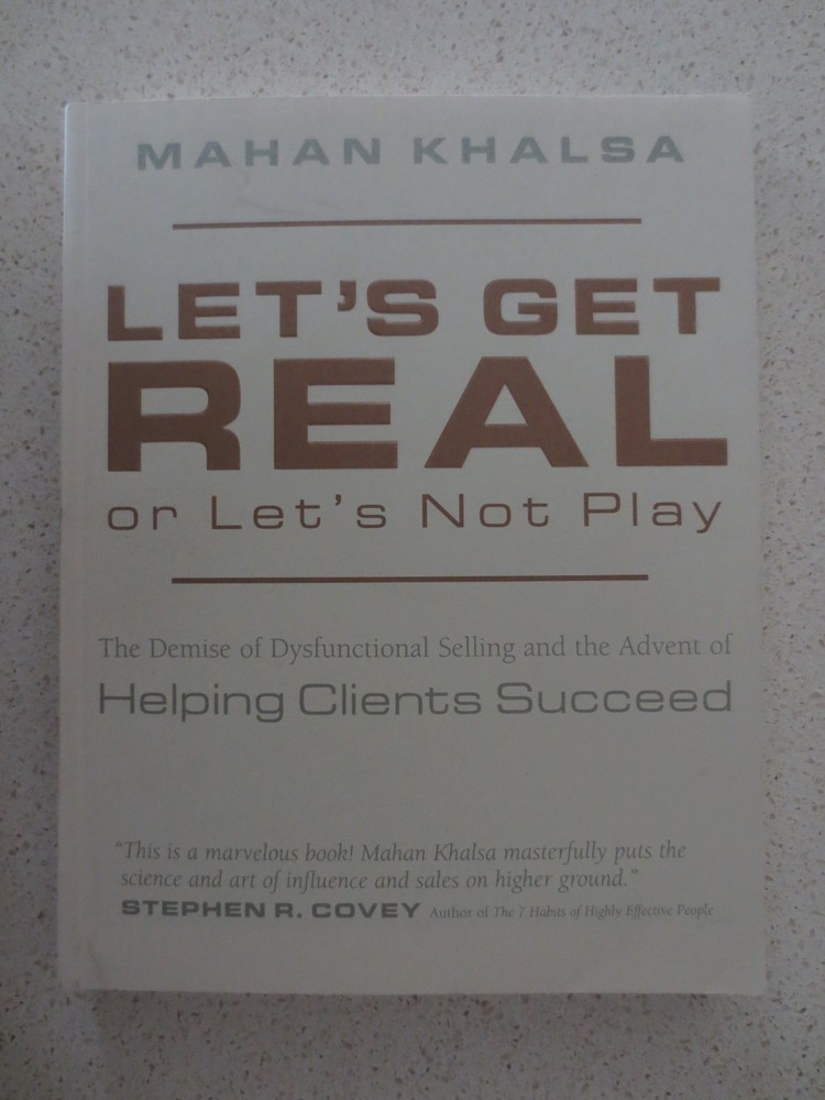 Let’s Get Real or Let’s Not Play: The Demise of Dysfunctional Selling by Khalsa