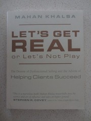Let’s Get Real or Let’s Not Play: The Demise of Dysfunctional Selling by Khalsa