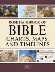 Rose Handbook of Bible Charts, Maps, and Timelines by Rose Publishing: New