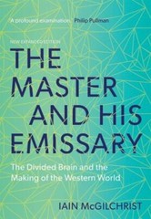 The Master and His Emissary: The Divided Brain and the Making of the Western Wo