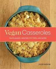 Vegan Casseroles: Pasta Bakes, Gratins, Pot Pies, and More Hasson, Julie pap…