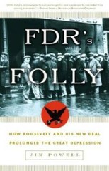 FDR’s Folly: How Roosevelt and His New Deal Prolonged the Great Dep – GOOD