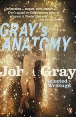 Gray’s Anatomy: Selected Writings by John Gray