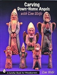 Carving Down-Home Angels with Tom Wolfe (Schiffer Book for Woodcarvers), Wolfe,