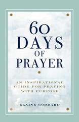 60 Days of Prayer: An Inspirational Guide for Praying with Purpose