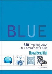 House Beautiful: Blue: 350 Inspiring Ways to Decorate with Blue