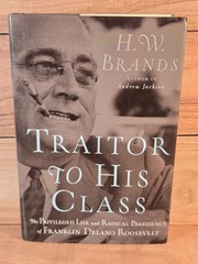 FDR Traitor to His Class: Privileged Life & Presidency 2008 HCDJ H.W. Brands