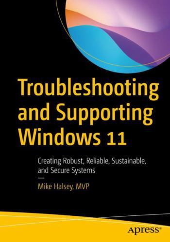 Troubleshooting and Supporting Windows 11: Creating Robust, Reliable, Sustai…