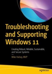 Troubleshooting and Supporting Windows 11: Creating Robust, Reliable, Sustai…