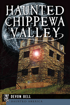Haunted Chippewa Valley, Wisconsin, Haunted America, Paperback