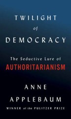 Twilight of Democracy: The Seductive Lure of the Authoritarian State – VERY GOOD