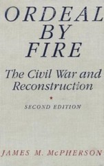 Ordeal by Fire: The Civil War and Reconstruction by James M. McPherson