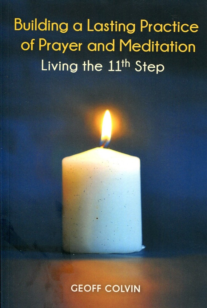 Building a Lasting Practice of Prayer and Meditation: Living the 11th Step