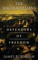 The Machiavellians: Defenders of Freedom – Paperback By Burnham, James – GOOD