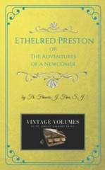 Ethelred Preston: The Adventures of a Newcomer by Finn S. J., Fr Francis J., …