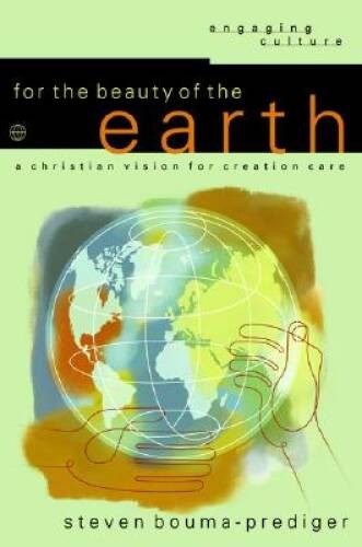 For the Beauty of the Earth: A Christian Vision for Creation Care (Engagi – GOOD