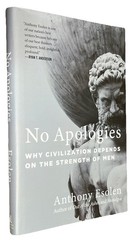 No Apologies : Why Civilization Depends on the Strength of Men. Esolen Hardcover