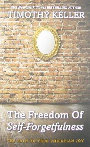 The Freedom of Self Forgetfulness: The Path to True Christian Joy – GOOD