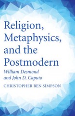 Religion, Metaphysics, and the Postmodern: William Desmond and John D – GOOD