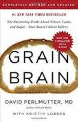 Grain Brain: The Surprising Truth about Wheat, Carbs, and Sugar–Your Brain’s…