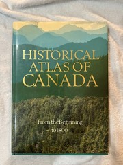 Historical Atlas of Canada, Vol. 1: From the Beginning to 1800