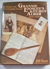 Grannie Loosley’s Kitchen Album 1860 – 1920 by Jill Watt (Sidgwick & Jackson)