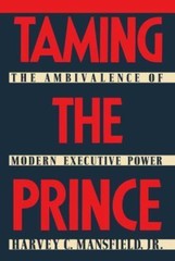 Taming the Prince : The Ambivalence of Modern Executive Power, Hardcover by M…