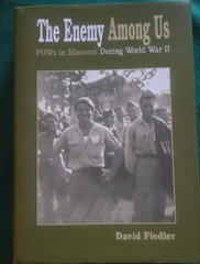 The Enemy Among Us: POWs in Missouri During WWII by D. Fiedler SIGNED HC DJ