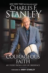 Courageous Faith : My Story from a Life of Obedience by Charles F. Stanley…