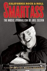 Smartass: The Music Journalism of Joel Selvin: California Rock and Roll…