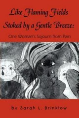 Like Flaming Fields Stoked by a Gentle Breeze : One Woman’s Sojourn from Pain…