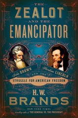 The Zealot and the Emancipator: John Brown, Abraham Lincoln, and the Struggl…