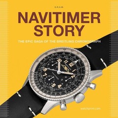 Navitimer Story: The Epic Saga of The Breitling Chronograph by Gr?goire Rossier