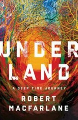 Underland: A Deep Time Journey – Hardcover By Macfarlane, Robert – GOOD