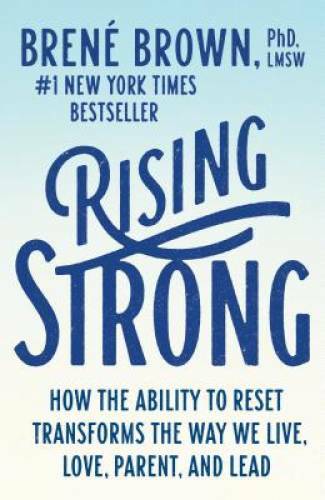Rising Strong: How the Ability to Reset Transforms the Way We Live, Love, – GOOD