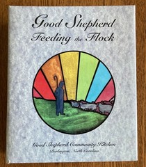 BURLINGTON NC – GOOD SHEPHERD COMMUNITY KITCHEN COOKBOOK – 3 ring FEEDING FLOCK
